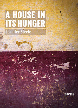 A House In Its Hunger by Jennifer Steele Cover Image