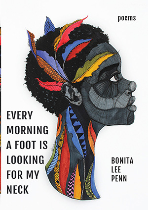 Every Morning A Foot Is Looking For My Neck by Bonita Lee Penn